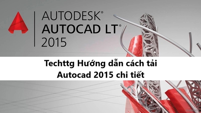 Hướng dẫn tải Autocad 2015 nhanh chóng, miễn phí