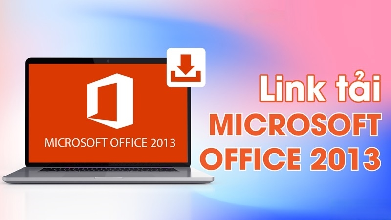 Hướng dẫn cách tải Office 2013 miễn phí